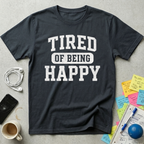 Tired of Being Happy College T-Shirt