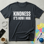 Kindness It's How I Hug T-Shirt