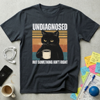 Undiagnosed But T-Shirt