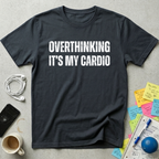 Overthinking It's My Cardio T-Shirt