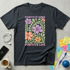 Positive Mind, Positive Life T-Shirt