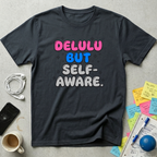 Delulu But Self-Aware T-Shirt