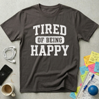 Tired of Being Happy College T-Shirt