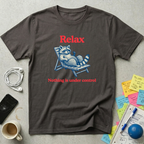 Relax, Nothing Is Under Control T-Shirt