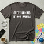 Overthinking It's How I Prepare T-Shirt