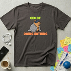 CEO of Doing Nothing T-Shirt