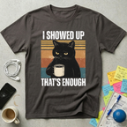 I Showed Up T-Shirt