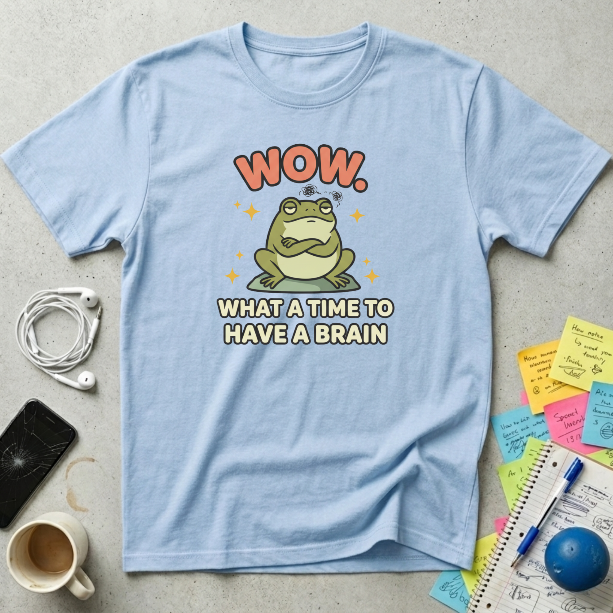 What A Time To Have A Brain T-Shirt