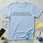 Nothing Is Wrong With Me T-Shirt