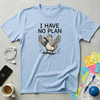 I Have No Plan T-Shirt