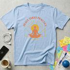 Peace Takes Practice T-Shirt