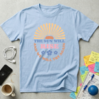 The Sun Will Rise T-Shirt