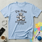I'm Fine Everything Is Fine T-Shirt
