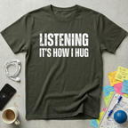 Listening It's How I Hug T-Shirt