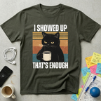 I Showed Up T-Shirt