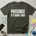 Patience It's How I Hug T-Shirt
