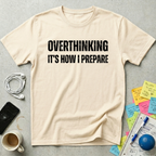 Overthinking It's How I Prepare T-Shirt