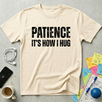 Patience It's How I Hug T-Shirt