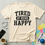 Tired of Being Happy College T-Shirt