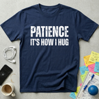 Patience It's How I Hug T-Shirt