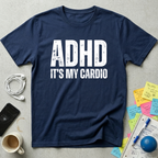 ADHD It's My Cardio T-Shirt