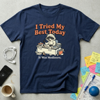 I Tried My Best Today T-Shirt