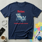 Relax, Nothing Is Under Control T-Shirt