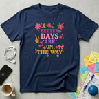 Better Days Are On The Way T-Shirt