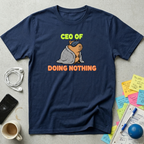 CEO of Doing Nothing T-Shirt