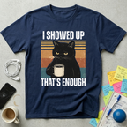 I Showed Up T-Shirt