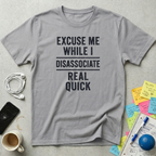 Excuse Me While I Disassociate T-Shirt