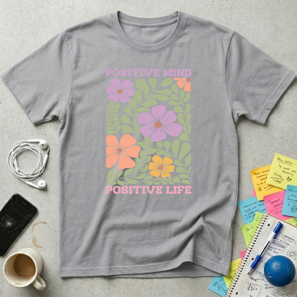 Positive Mind, Positive Life T-Shirt