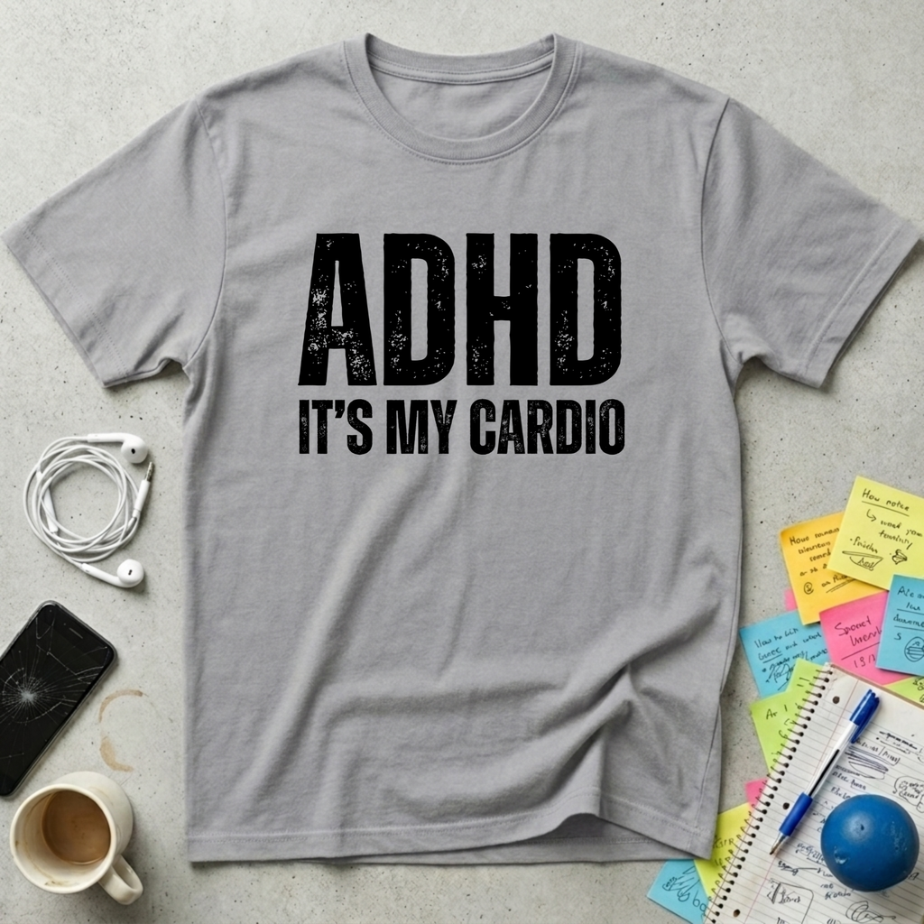 ADHD It's My Cardio T-Shirt