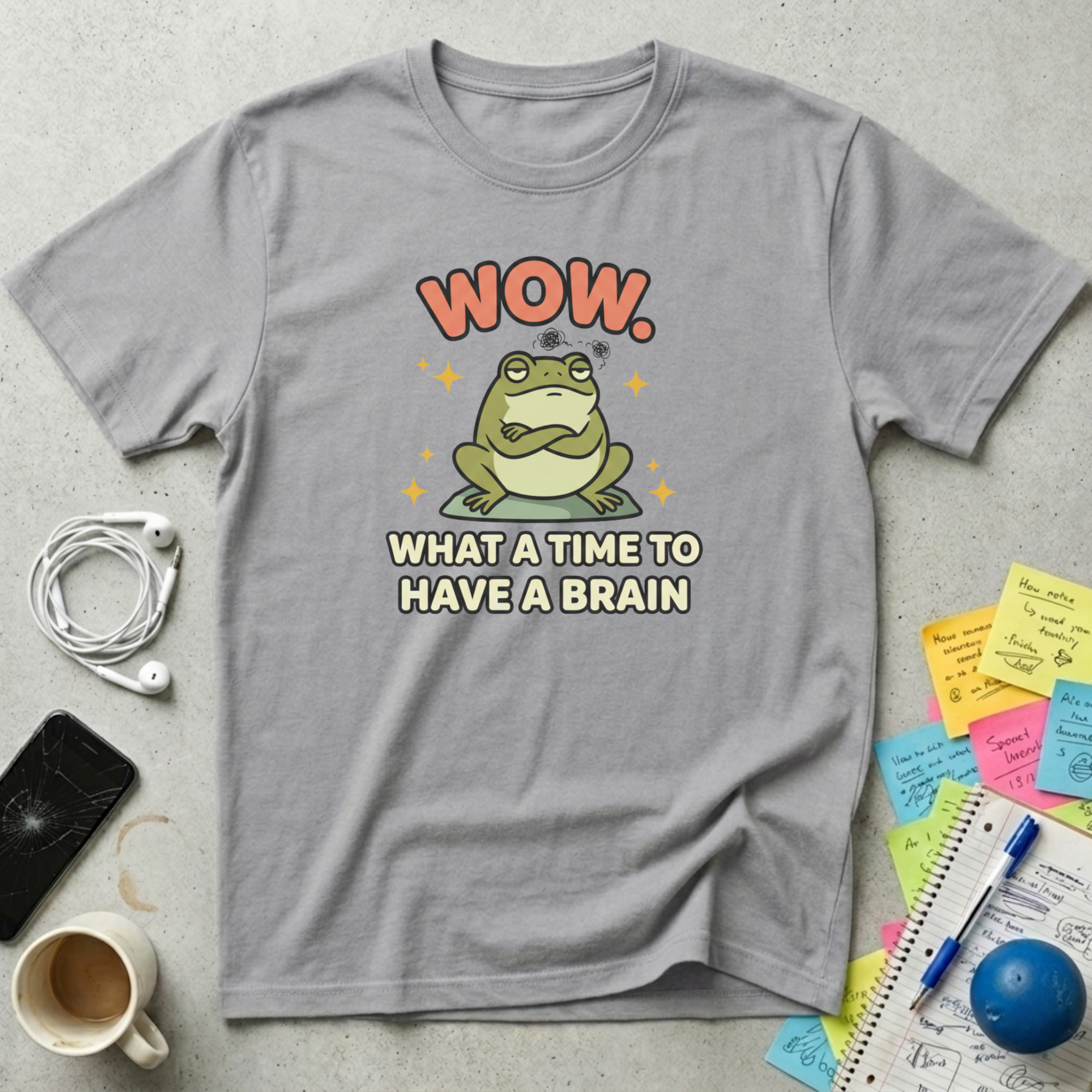 What A Time To Have A Brain T-Shirt