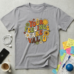 Your Feelings Are Valid T-Shirt