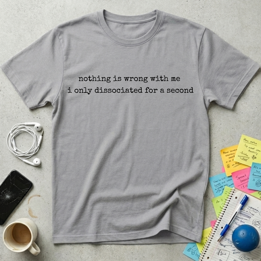 Nothing Is Wrong With Me T-Shirt