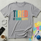 Tired of Being Happy Retro T-Shirt