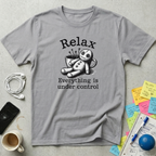 Relax - Everything Is Under Control T-Shirt