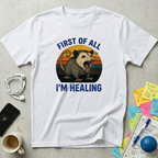 I'm Healing - Opossum T-Shirt