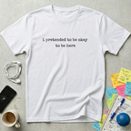 I Pretended T-Shirt