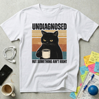Undiagnosed But T-Shirt